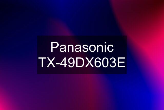 Panasonic TX-49DX603E