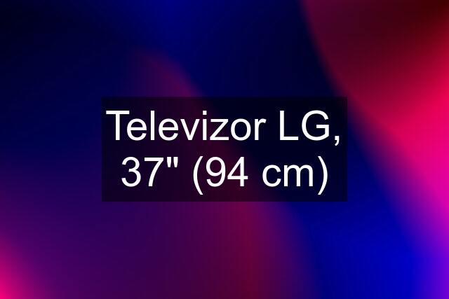 Televizor LG, 37" (94 cm)