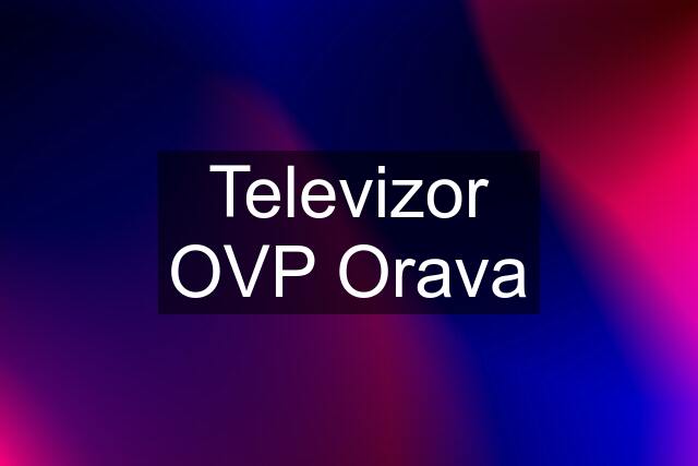 Televizor OVP Orava