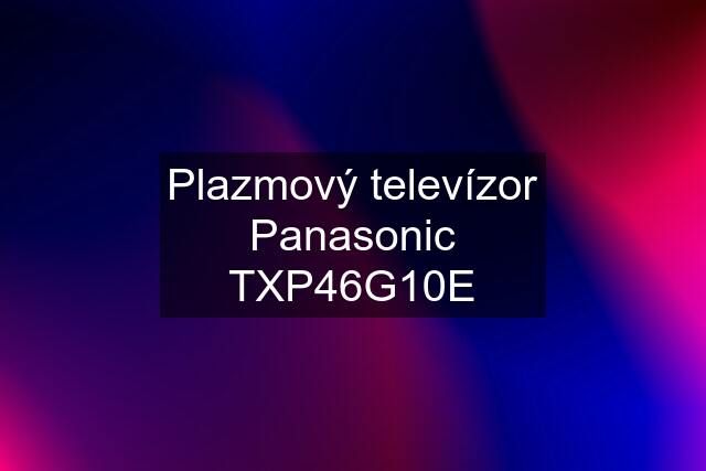 Plazmový televízor Panasonic TXP46G10E