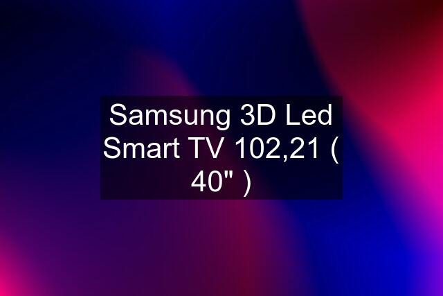 Samsung 3D Led Smart TV 102,21 ( 40" )