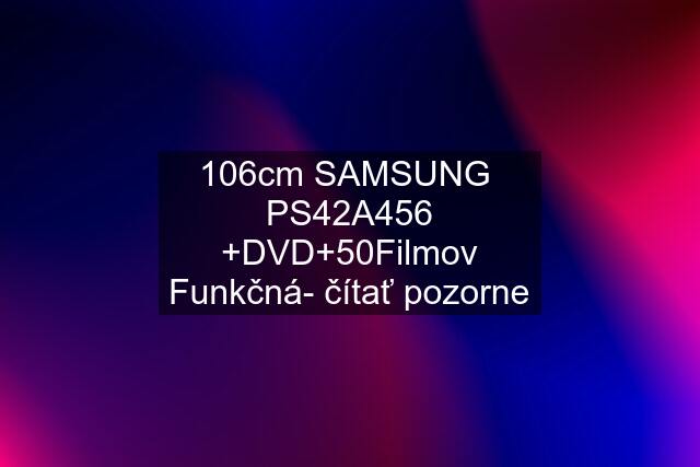 106cm SAMSUNG  PS42A456 +DVD+50Filmov Funkčná- čítať pozorne