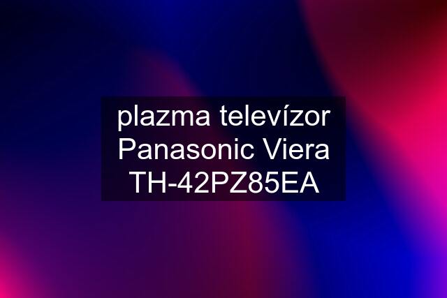 plazma televízor Panasonic Viera TH-42PZ85EA