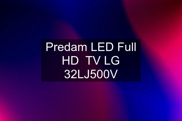 Predam LED Full HD  TV LG 32LJ500V