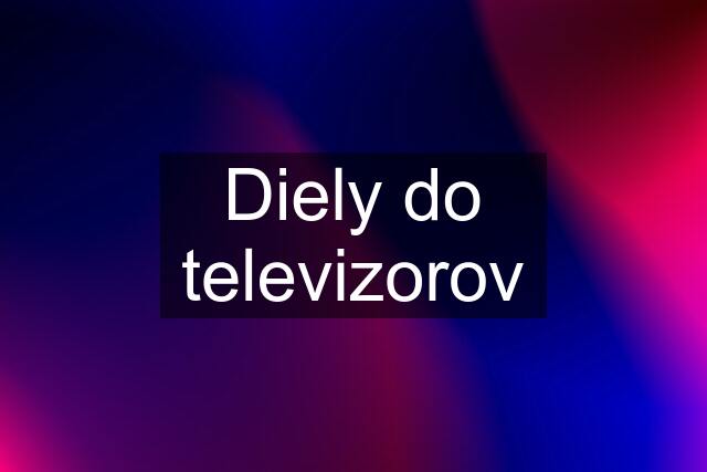 Diely do televizorov