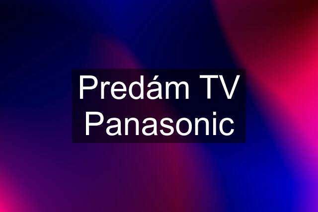 Predám TV Panasonic