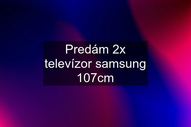 Predám 2x televízor samsung 107cm