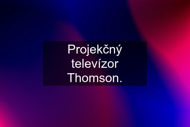 Projekčný televízor Thomson.