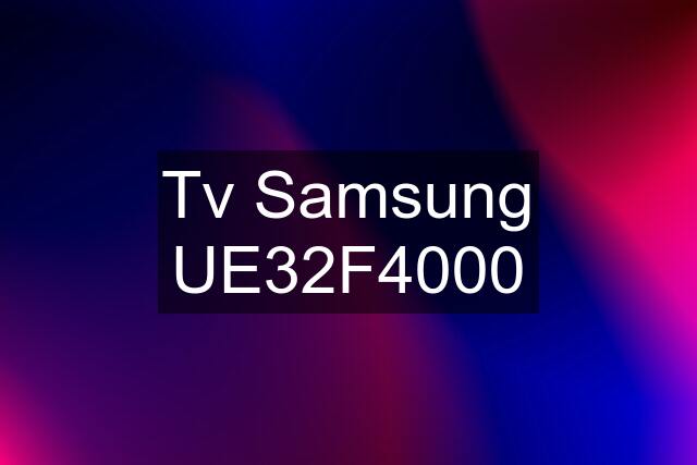 Tv Samsung UE32F4000