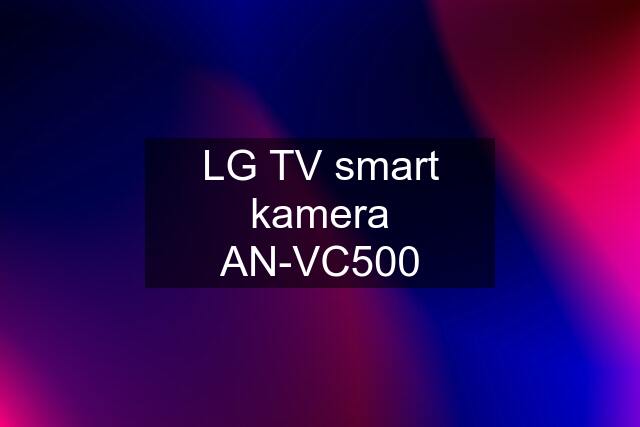 LG TV smart kamera AN-VC500