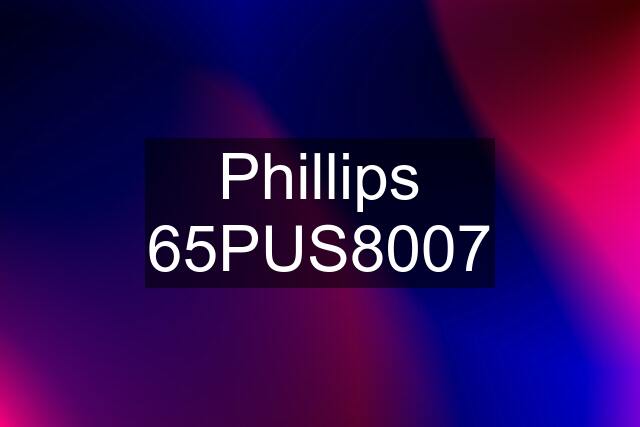 Phillips 65PUS8007