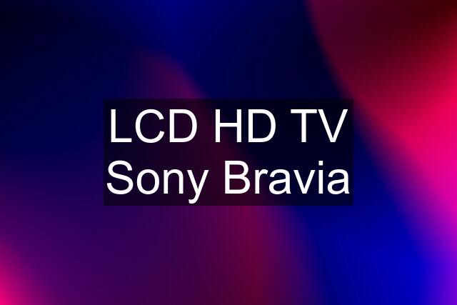 LCD HD TV Sony Bravia