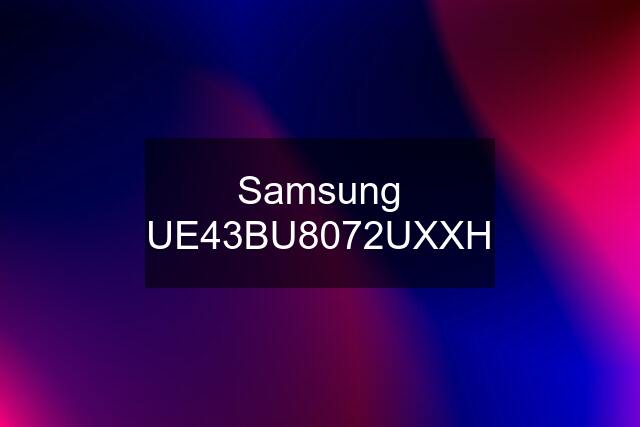 Samsung UE43BU8072UXXH