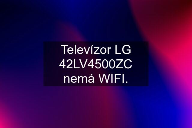 Televízor LG 42LV4500ZC nemá WIFI.