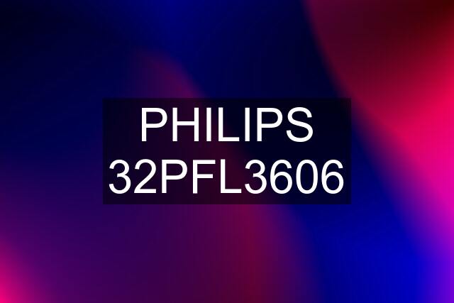 PHILIPS 32PFL3606