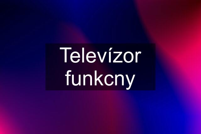 Televízor funkcny