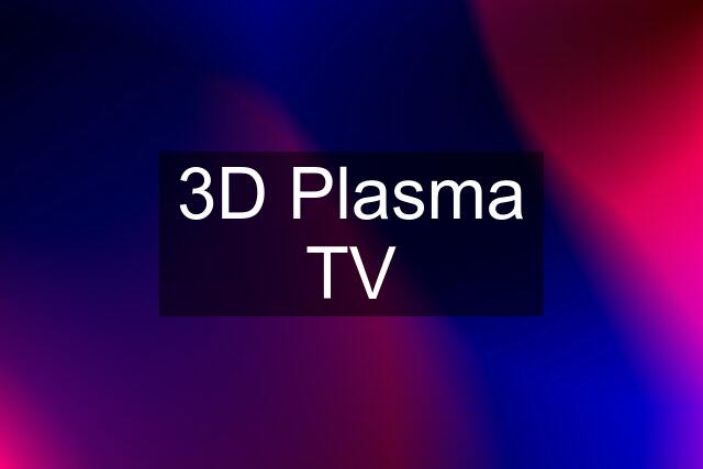 3D Plasma TV