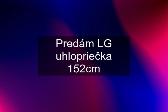 Predám LG uhlopriečka 152cm