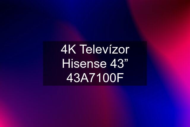 4K Televízor Hisense 43” 43A7100F