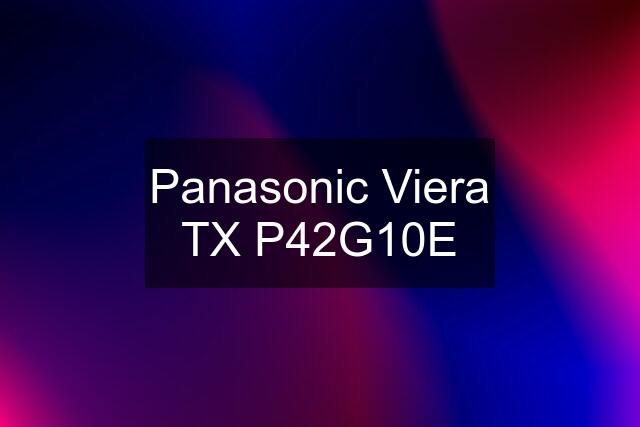 Panasonic Viera TX P42G10E