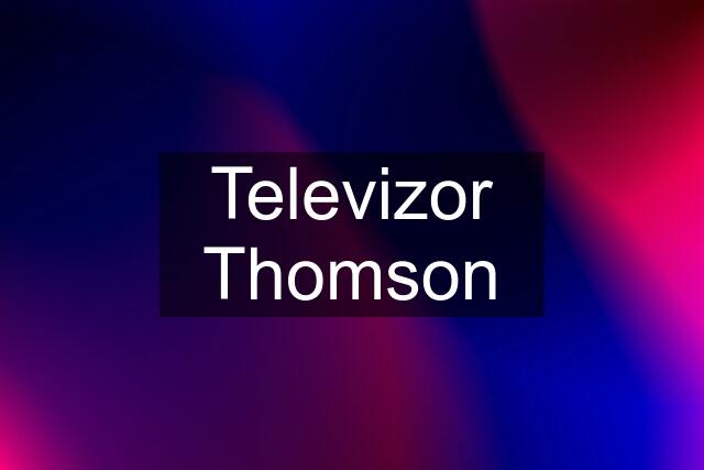 Televizor Thomson