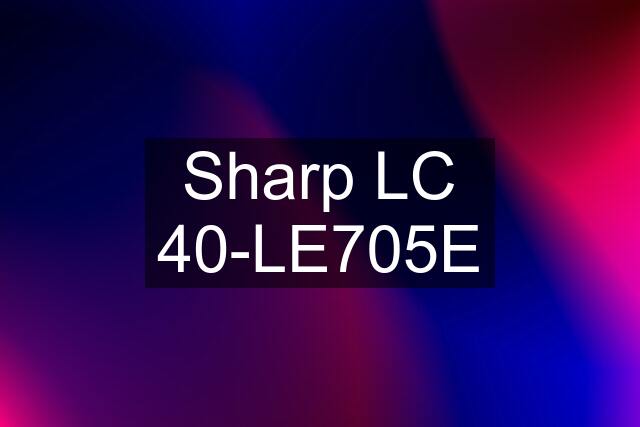 Sharp LC 40-LE705E