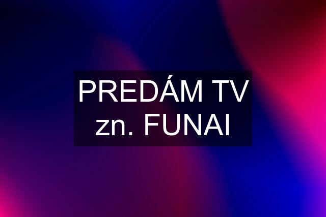 PREDÁM TV zn. FUNAI