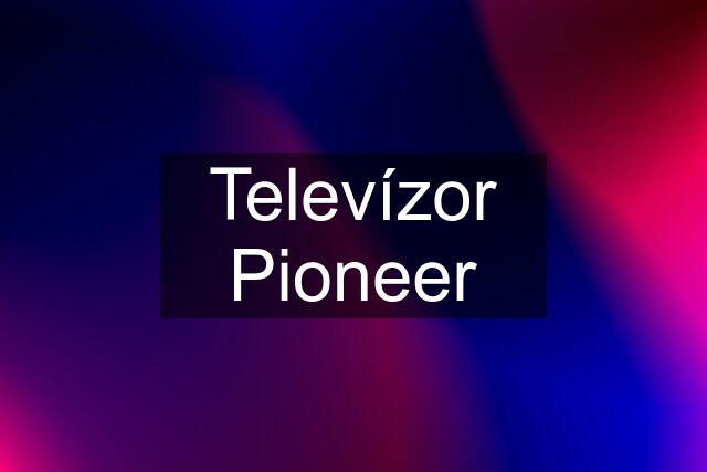 Televízor Pioneer