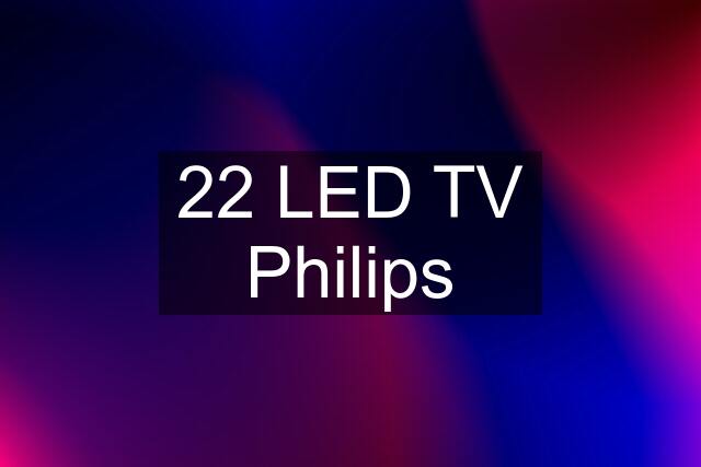 22 LED TV Philips