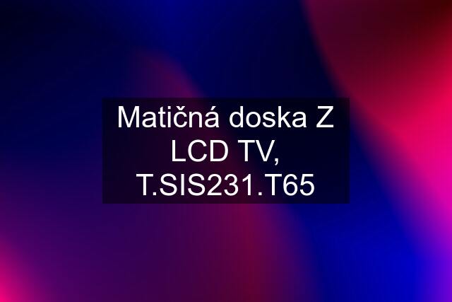 Matičná doska Z LCD TV, "T.SIS231.T65"