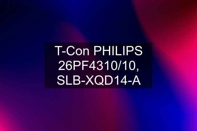 T-Con PHILIPS 26PF4310/10, SLB-XQD14-A