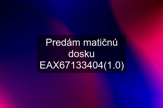Predám matičnú dosku EAX67133404(1.0)