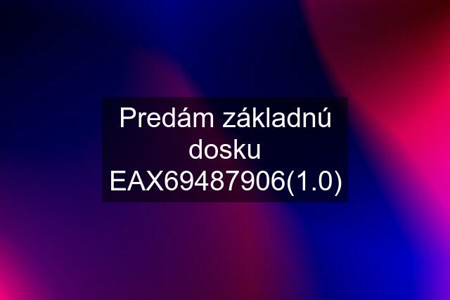 Predám základnú dosku EAX69487906(1.0)