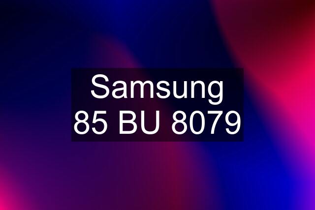 Samsung 85 BU 8079