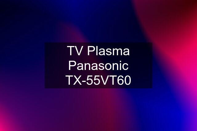 TV Plasma Panasonic TX-55VT60