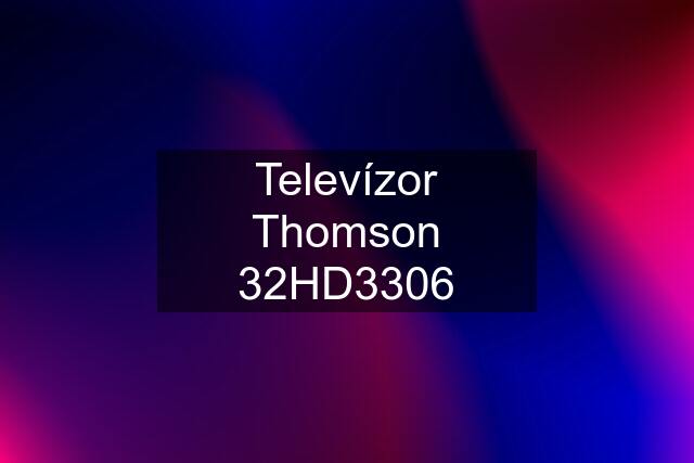 Televízor Thomson 32HD3306