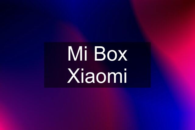 Mi Box Xiaomi