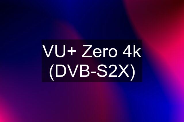 VU+ Zero 4k (DVB-S2X)