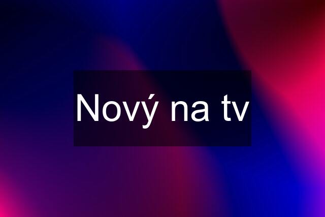 Nový na tv