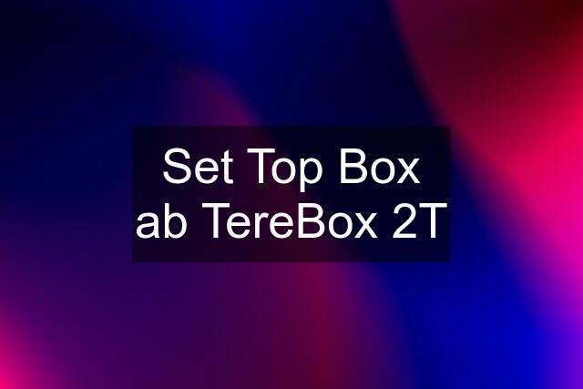 Set Top Box ab TereBox 2T