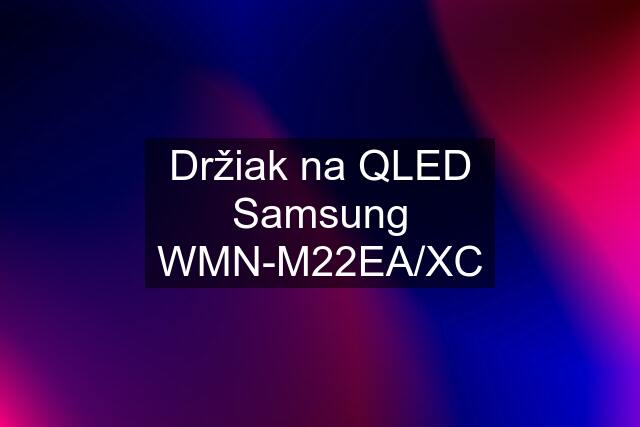 Držiak na QLED Samsung WMN-M22EA/XC