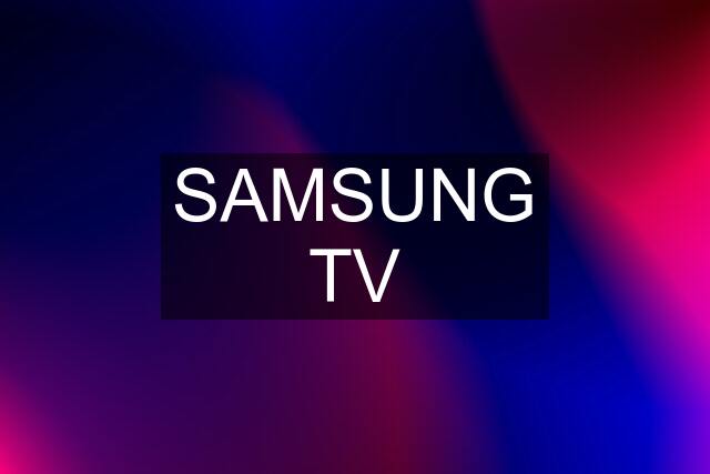 SAMSUNG TV