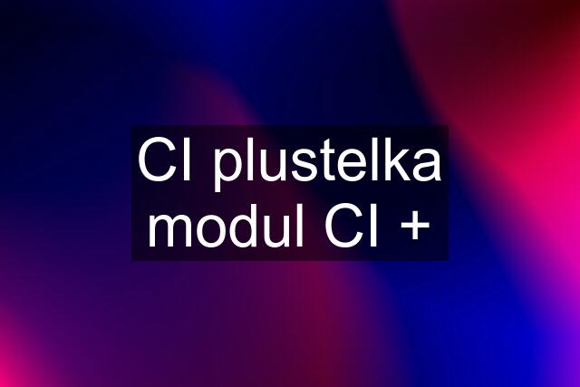 CI plustelka modul CI +