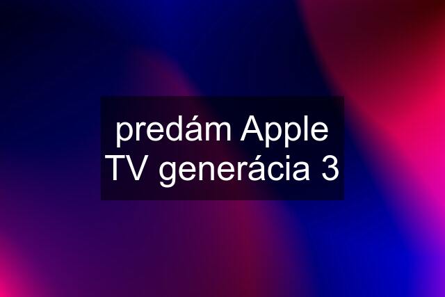 predám Apple TV generácia 3