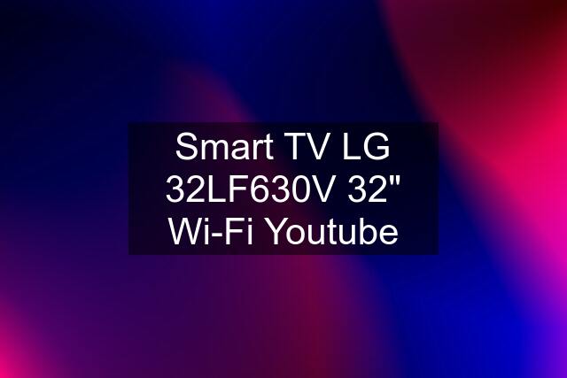 Smart TV LG 32LF630V 32" Wi-Fi Youtube