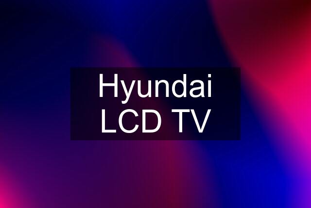 Hyundai LCD TV