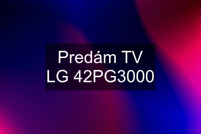 Predám TV LG 42PG3000