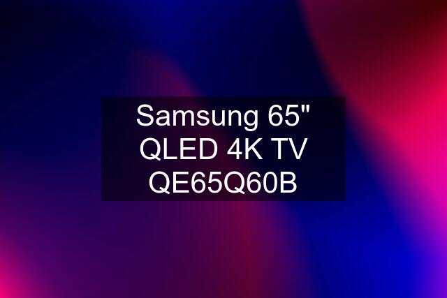 Samsung 65" QLED 4K TV QE65Q60B