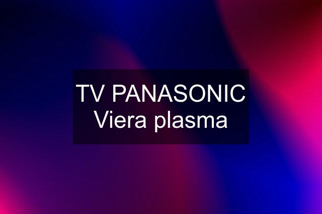 TV PANASONIC Viera plasma