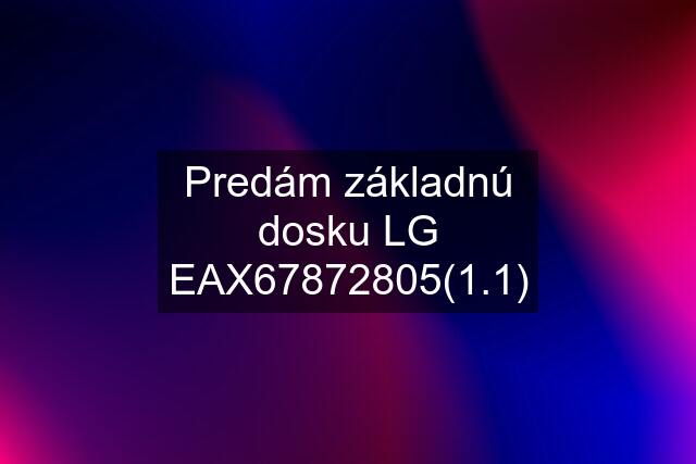 Predám základnú dosku LG EAX67872805(1.1)